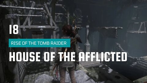 Rise Of The Tomb Raider Walkthrough 18 | House of the Afflicted