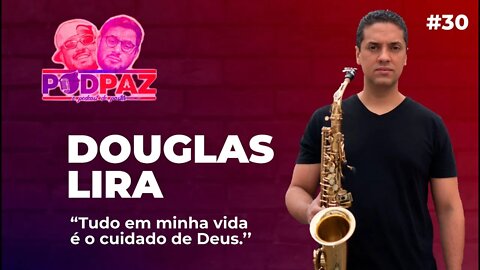 #30 Tudo em minha vida é cuidado de Deus - Douglas Lira - Podpaz #VIVERNOSEUA #VIDANAAMERICA