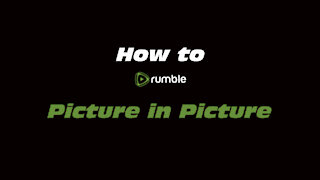 How to Rumble: Picture In Picture
