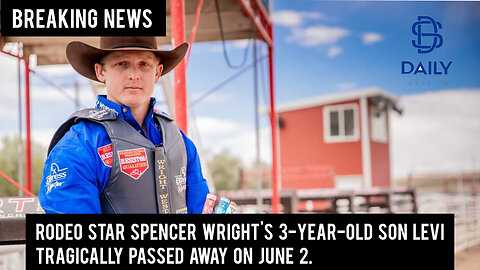 Rodeo star Spencer Wright's 3-year-old son Levi tragically passed away on June 2|breaking|