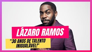 Lázaro Ramos: A Carreira de 30 Anos de um Artista Inesquecível