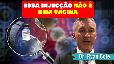 COVID: ESSA INJECÇÃO NÃO É UMA VACINA - Dr. Ryan Cole