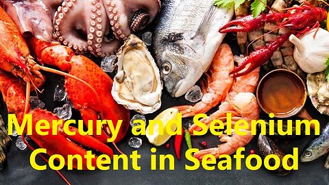 Mercury and Selenium Content in Seafood