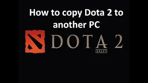 How to Copy / Backup / Transfer Dota 2 to another PC