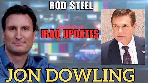 Jon Dowling & Rod Steel: Unveiling the Unstoppable Events Unfolding in Iraq