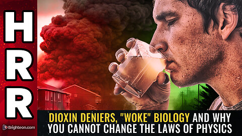 DIOXIN DENIERS, "woke" biology and why you cannot change the laws of physics
