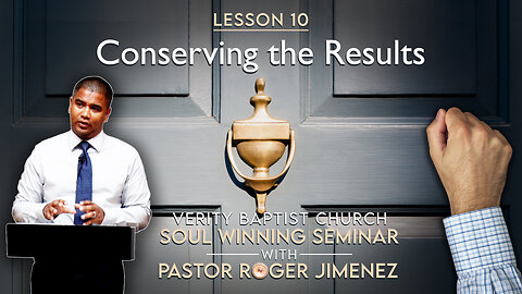 Soul Winning Seminar (Lesson 10): Conserving the Results