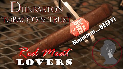Red Meat Lovers Ribeye by Dunbarton Tobacco & Trust, Jonose Cigars Review