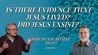 Is There Evidence That Jesus Lived? Did Jesus Exist? | Why Do You Believe That? Episode 3