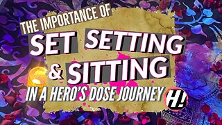 The Importance of Set, Setting and Sitting In A Hero’s Dose Journey