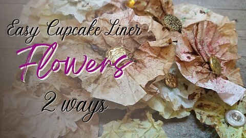 Easy Cupcake liner flowers 2 ways shabby chic junk journal ephemera upcycled papercraft project
