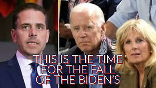 THIS IS THE TIME FOR THE FALL OF THE BIDEN'S