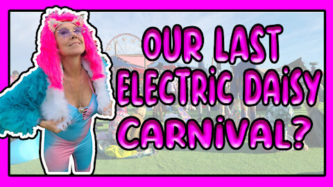 Why this was our last EDC (Electric Daisy Carnival 2021 Las Vegas)