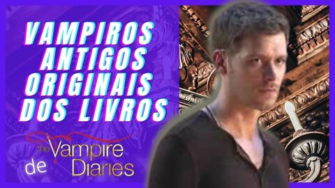 Os Vampiros Antigos Originais dos Livros DIÁRIOS DE UM VAMPIRO