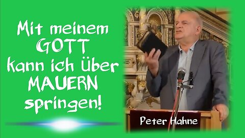 Mit meinem GOTT kann ich über MAUERN springen! @Peter Hahne