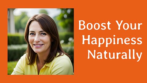 Boost Your Happiness Naturally