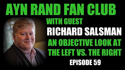 Ayn Rand Fan Club Ep 59: Richard Salsman on the Objective threats of Left vs Right