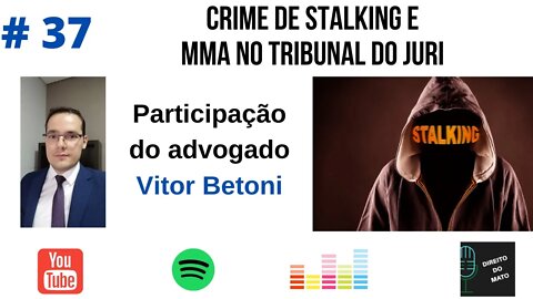 #37 CRIME DE STALKING E MMA NO TRIBUNAL DO JURI