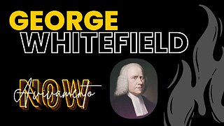 GEORGE WHITEFIELD: AVIVAMENTO DO SÉCULO 18