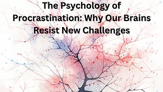 Ep 1 -- The Psychology of Procrastination: Why Our Brains Resist New Challenges