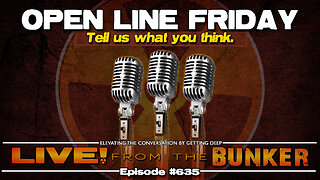 Live From The Bunker 635: Open Line Friday