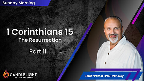The Resurrection - Part 11 (The Rapture part 3) | Pastor Paul Van Noy | 03/10/24