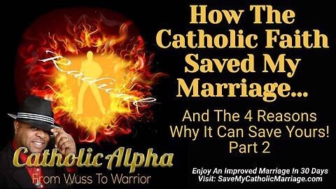 How The Catholic Faith Saved My Marriage And 4 Reasons It Can Save Yours! Part 2 (ep. 105)