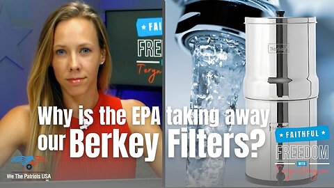 Berkey Water Filters Sue EPA After Taken off Market without Due Process | Teryn Gregson Ep 126