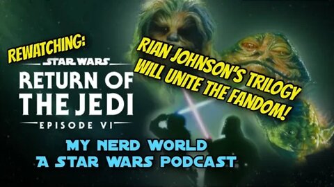 A Star Wars Podcast: Rewatching - ROTJ, Rian Johnson’s Trilogy Rumor!