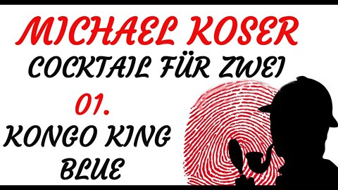 KRIMI Hörspiel - Michael Koser - Cocktail für zwei - 01 - KONGO KING BLUE