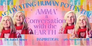 "AMMA" a conversation with the EARTH