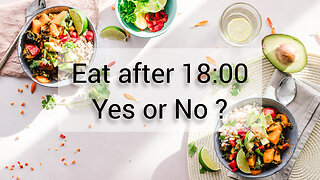 Eat after 18:00. Yes or No?