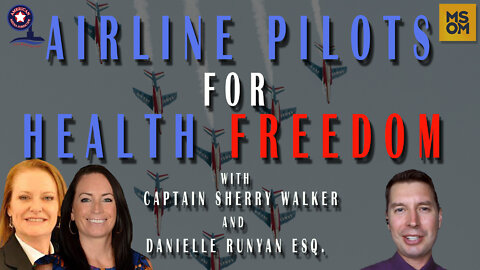 Airline Pilots For Health Freedom with Captain Sherry Walker and Danielle Runyan Esq.