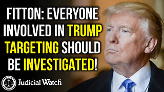 FITTON: Everyone Involved in Trump Targeting Should Be INVESTIGATED!