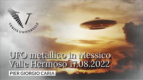 UFO metallico in Messico - Valle Hermoso 17 08 2022 - Pier Giorgio Caria