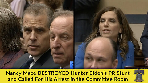 Nancy Mace DESTROYS Hunter Biden's PR Stunt and Called For His Arrest in the Committee Room