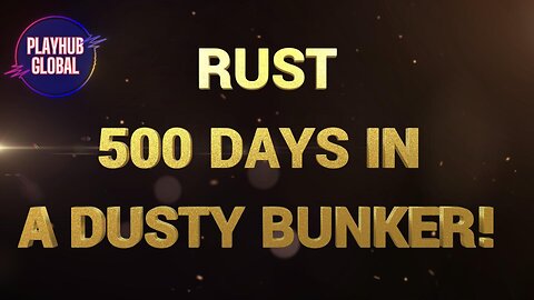 500 Days in a dusty bunker: Battling the Giants - Rust Survival Saga