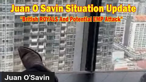 Juan O Savin Situation Update May 23: "British ROYALS And Potential EMP Attack"