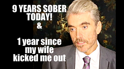 9 years SOBER TODAY! & exactly 1 year since my wife KICKED ME OUT