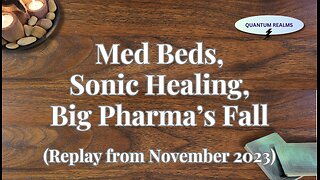 Med Beds; Sonic Healing; Military-Grade Tech; and the Fall of Big Pharma (Replay from November 2023)