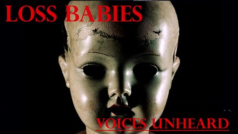 LOSS BABIES REEXAMINED "VOICES UNHEARD"