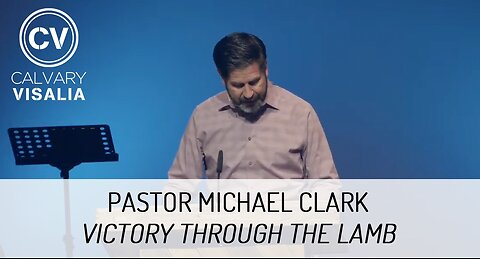 Victory Through the Lamb - Revelation 15 - Pastor Michael Clark