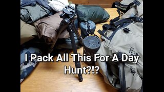 Why I Over Pack For A Day Hunt.