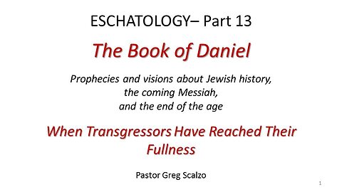 10/29/23 Eschatology #13: When Transgressors Have Reached Their Fullness