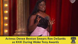 Actress Denee Benton Smears Ron DeSantis as KKK During Woke Tony Awards