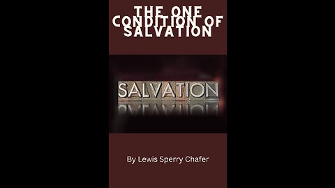 Salvation by Lewis Sperry Chafer Chapter 5, The One Condition of Salvation