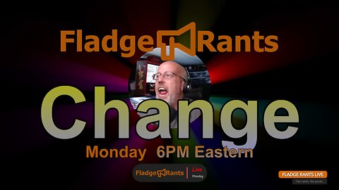 Fladge Rants Live #10 Change