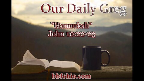 022 "Hannukah" (John 10:22-23) Our Daily Greg