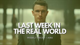 Last Week In The Real World - Episode 6