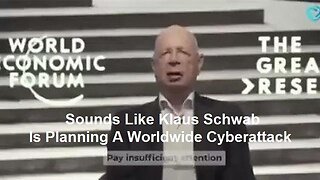 Sounds Like Klaus Schwab Is Planning A Worldwide Cyberattack